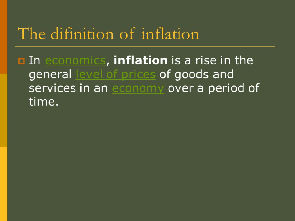 The difinition of inflation In economics, inflation is a rise in the general level
